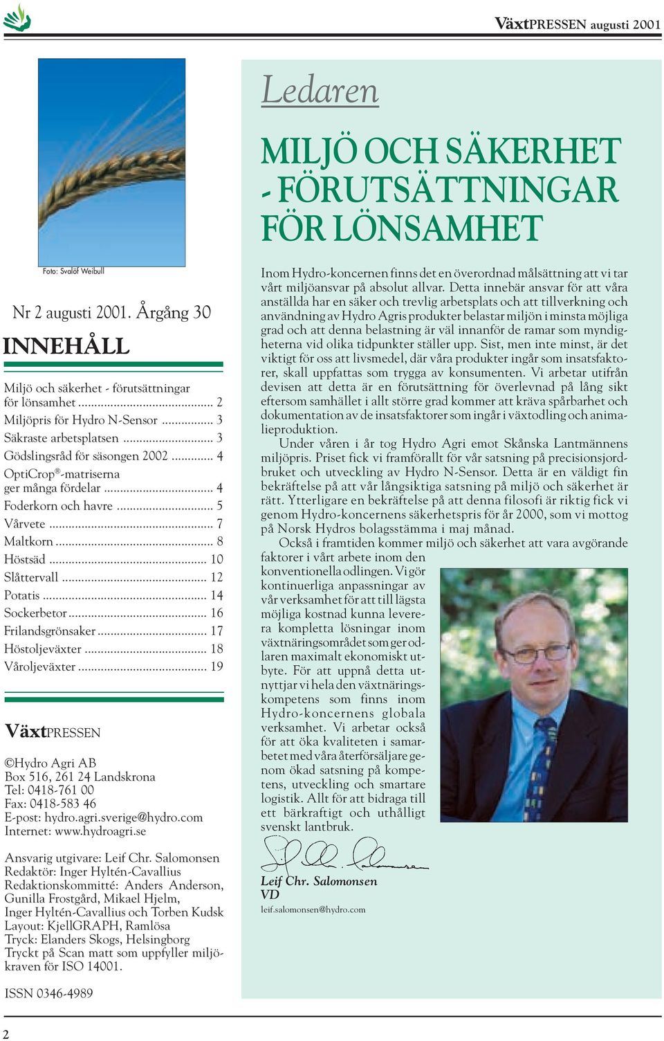 .. 8 Höstsäd... 10 Slåttervall... 12 Potatis... 14 Sockerbetor... 16 Frilandsgrönsaker... 17 Höstoljeväxter... 18 Våroljeväxter.