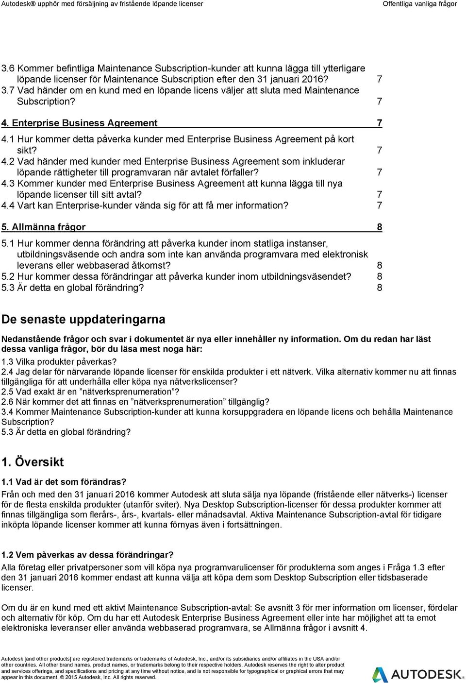 1 Hur kommer detta påverka kunder med Enterprise Business Agreement på kort sikt? 7 4.