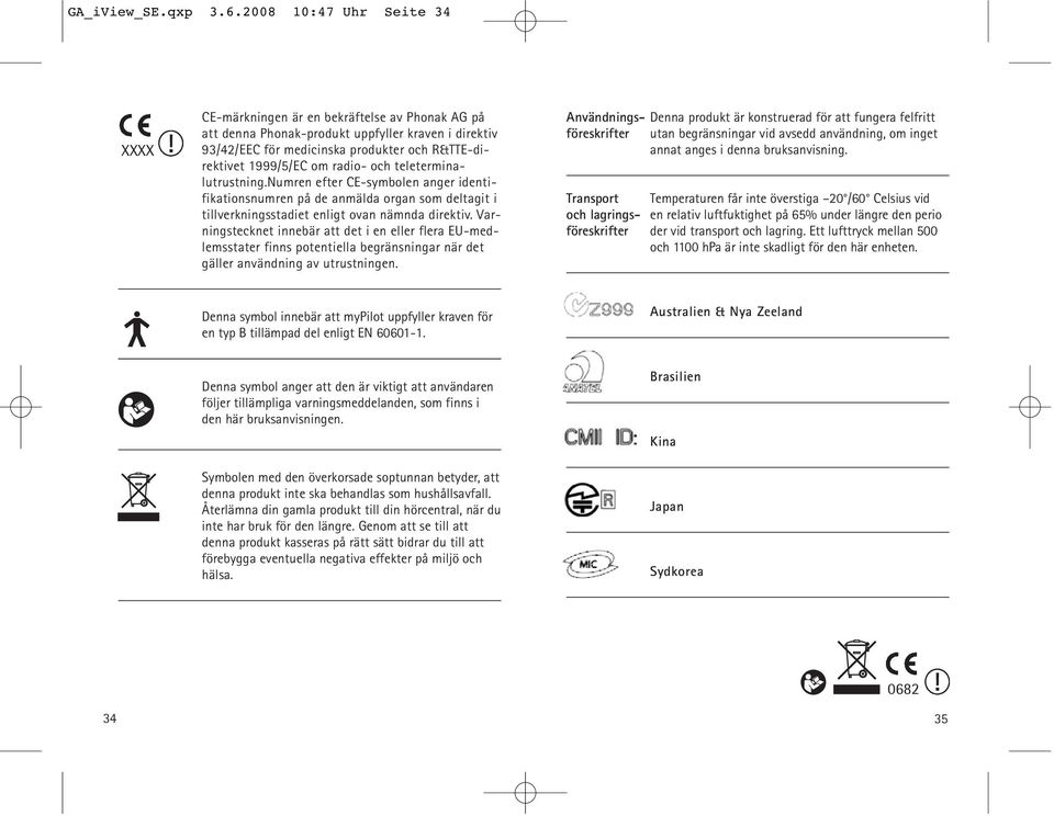 teleterminalutrustning.numren efter CE-symbolen anger identifikationsnumren på de anmälda organ som deltagit i tillverkningsstadiet enligt ovan nämnda direktiv.