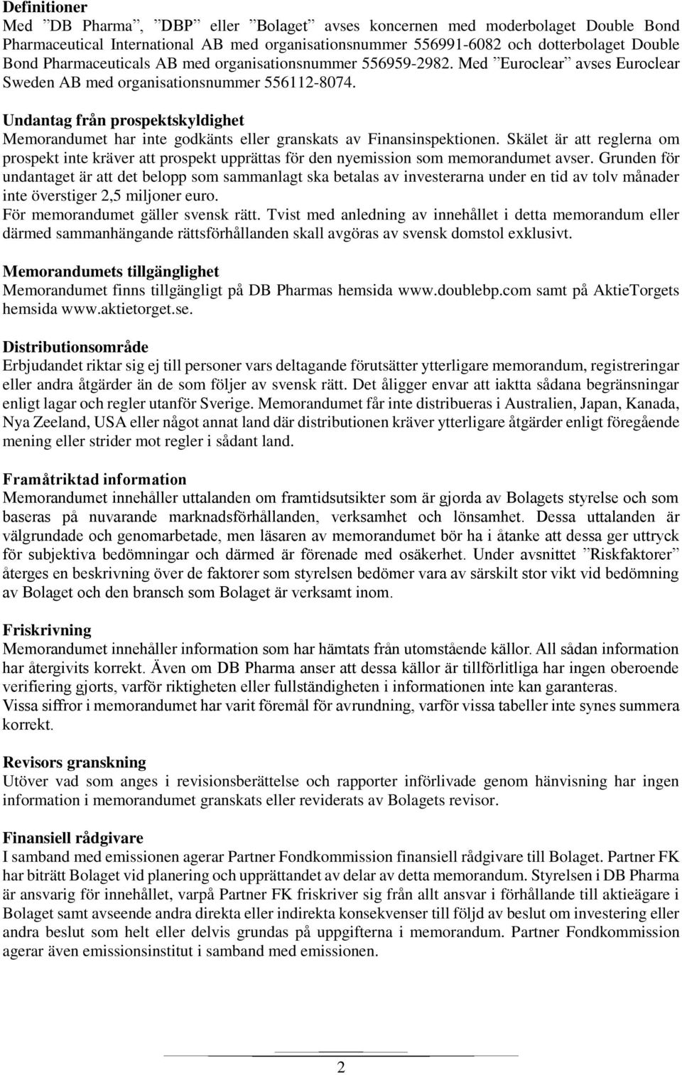 Undantag från prospektskyldighet Memorandumet har inte godkänts eller granskats av Finansinspektionen.