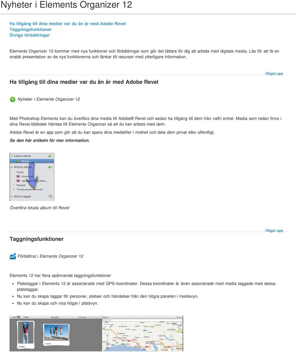 Ha tillgång till dina medier var du än är med Adobe Revel Nyheter i Elements Organizer 12 Med Photoshop Elements kan du överföra dina media till Adobe Revel och sedan ha tillgång till dem från valfri