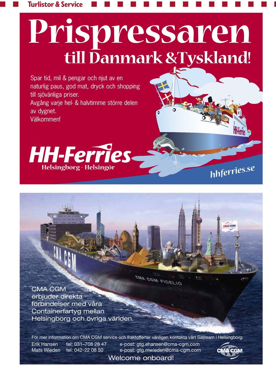 se CMA CGM erbjuder direkta förbindelser med våra Containerfartyg mellan Helsingborg och övriga världen.