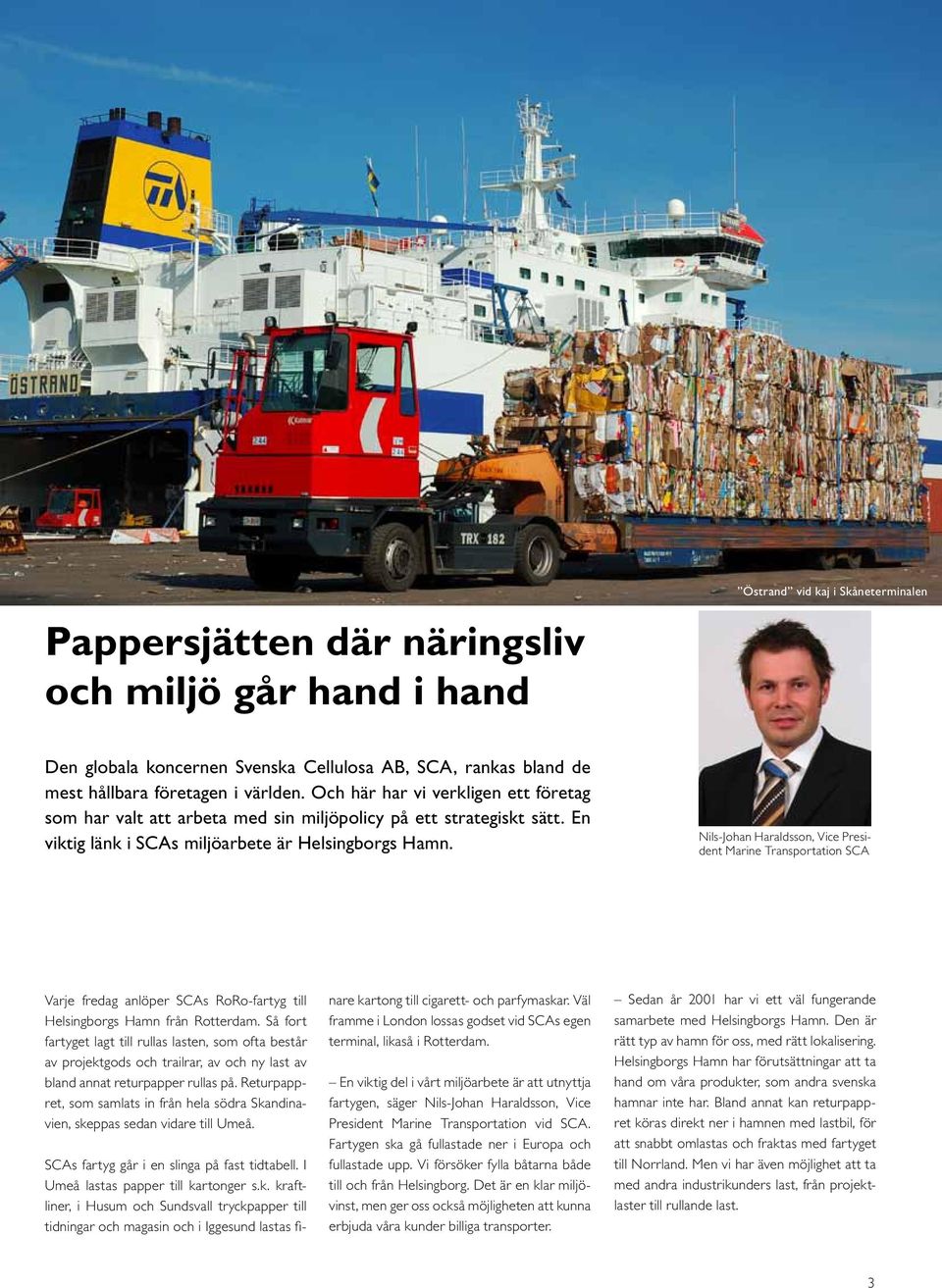 Nils-Johan Haraldsson, Vice President Marine Transportation SCA Varje fredag anlöper SCAs RoRo-fartyg till Helsingborgs Hamn från Rotterdam.