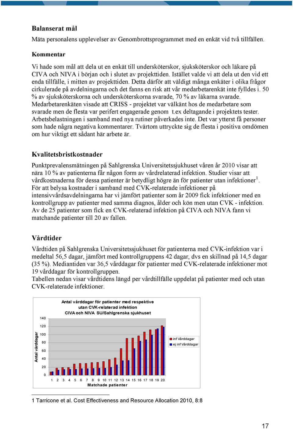 Istället valde vi att dela ut den vid ett enda tillfälle, i mitten av projekttiden.