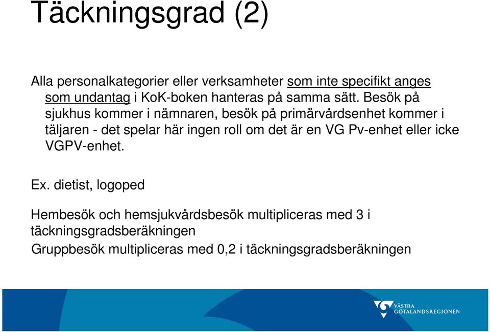 Besök på sjukhus kommer i nämnaren, besök på primärvårdsenhet kommer i täljaren - det spelar här ingen roll om