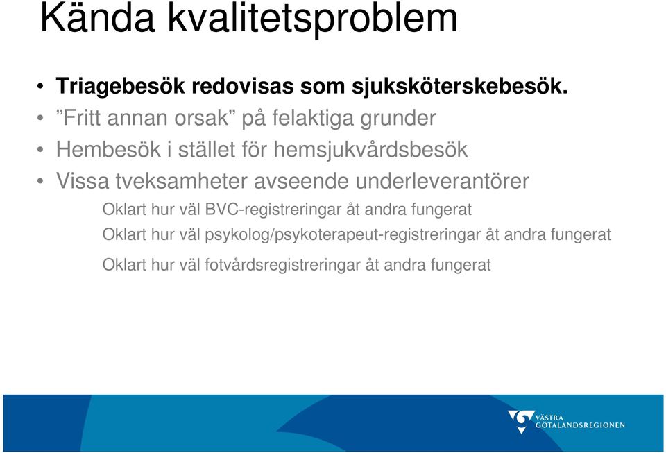 tveksamheter avseende underleverantörer Oklart hur väl BVC-registreringar åt andra fungerat