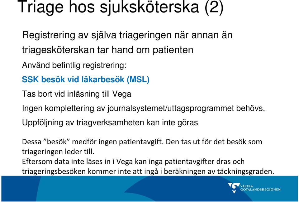 behövs. Uppföljning av triagverksamheten kan inte göras Dessa besök medför ingen patientavgift.