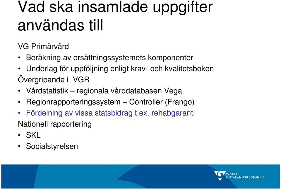 Vårdstatistik regionala vårddatabasen Vega Regionrapporteringssystem Controller (Frango)