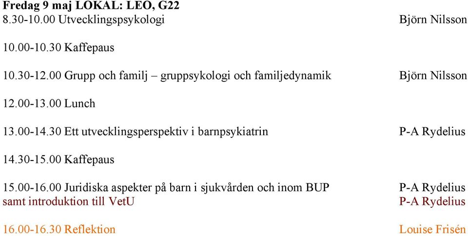 30 Ett utvecklingsperspektiv i barnpsykiatrin P-A Rydelius 15.00-16.