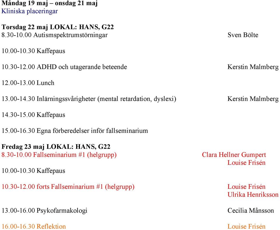 30 Inlärningssvårigheter (mental retardation, dyslexi) Kerstin Malmberg 15.00-16.