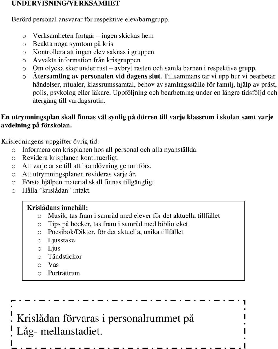 och samla barnen i respektive grupp. o Återsamling av personalen vid dagens slut.