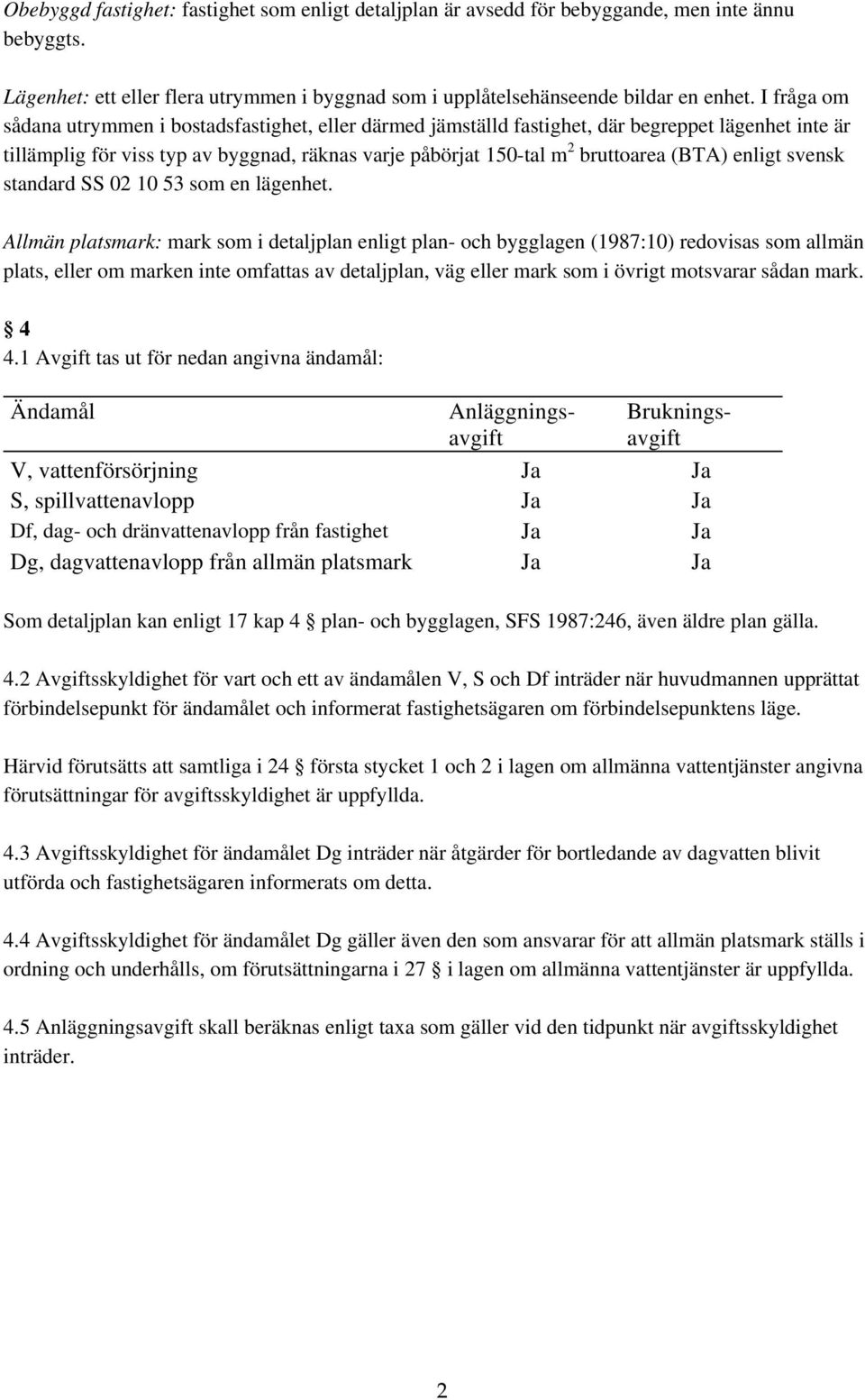 enligt svensk standard SS 02 10 53 som en lägenhet.