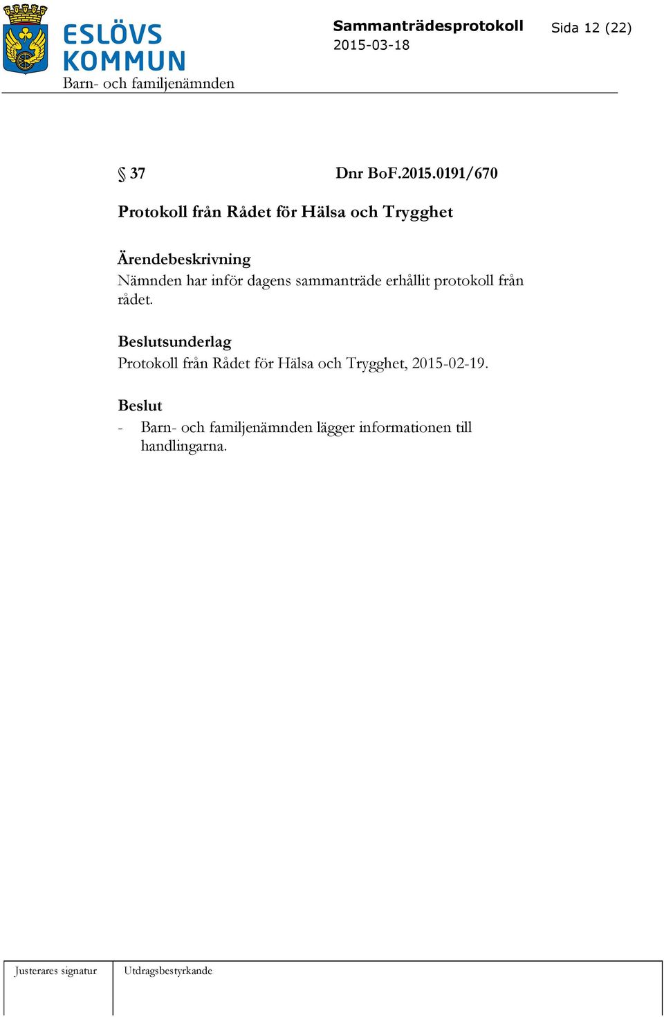 inför dagens sammanträde erhållit protokoll från rådet.
