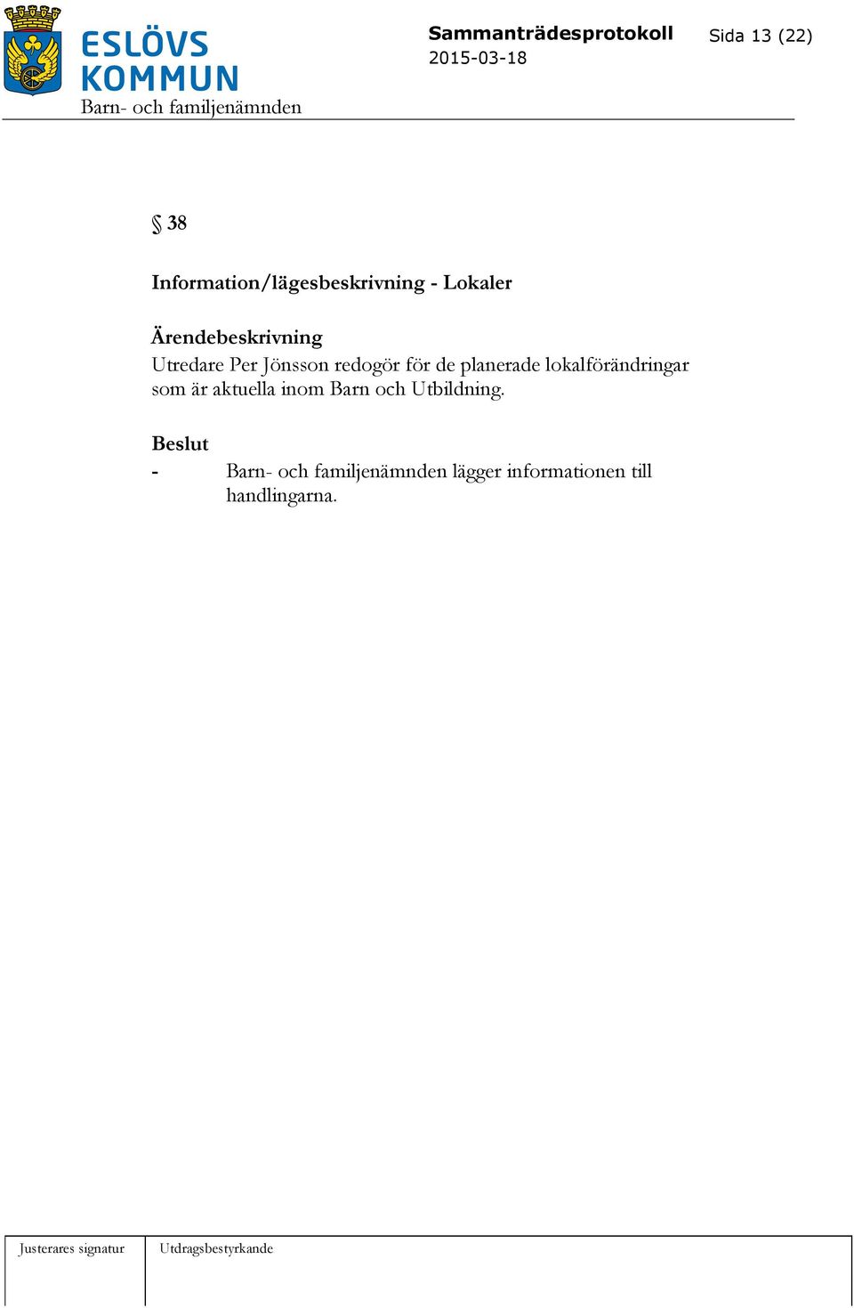 Jönsson redogör för de planerade lokalförändringar som