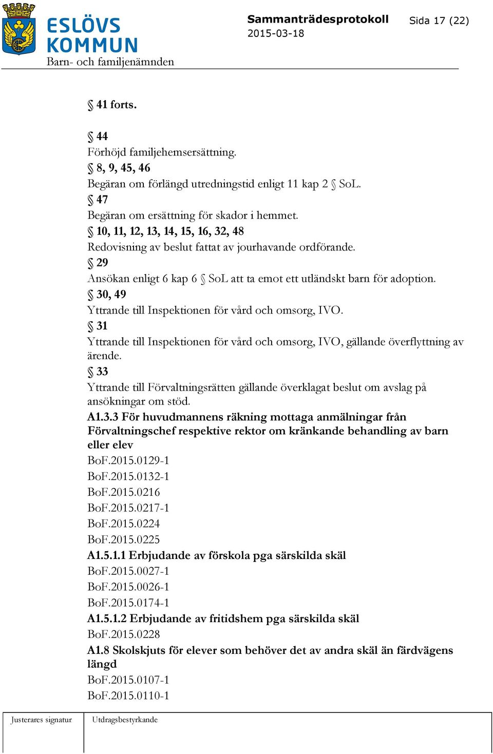 30, 49 Yttrande till Inspektionen för vård och omsorg, IVO. 31 Yttrande till Inspektionen för vård och omsorg, IVO, gällande överflyttning av ärende.