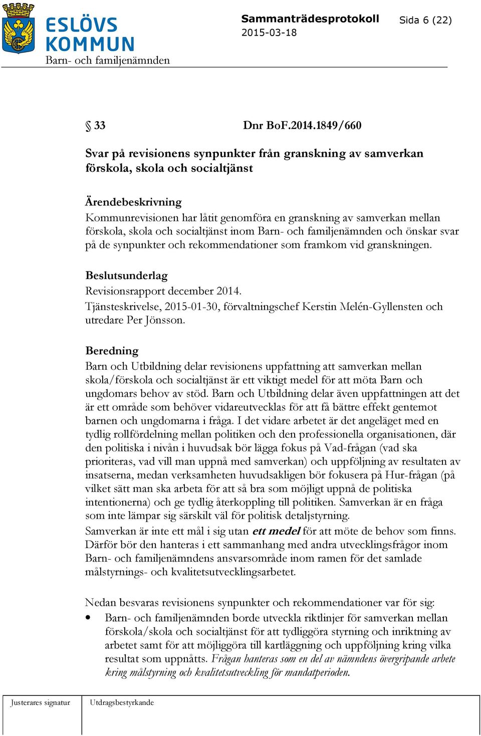 socialtjänst inom och önskar svar på de synpunkter och rekommendationer som framkom vid granskningen. sunderlag Revisionsrapport december 2014.