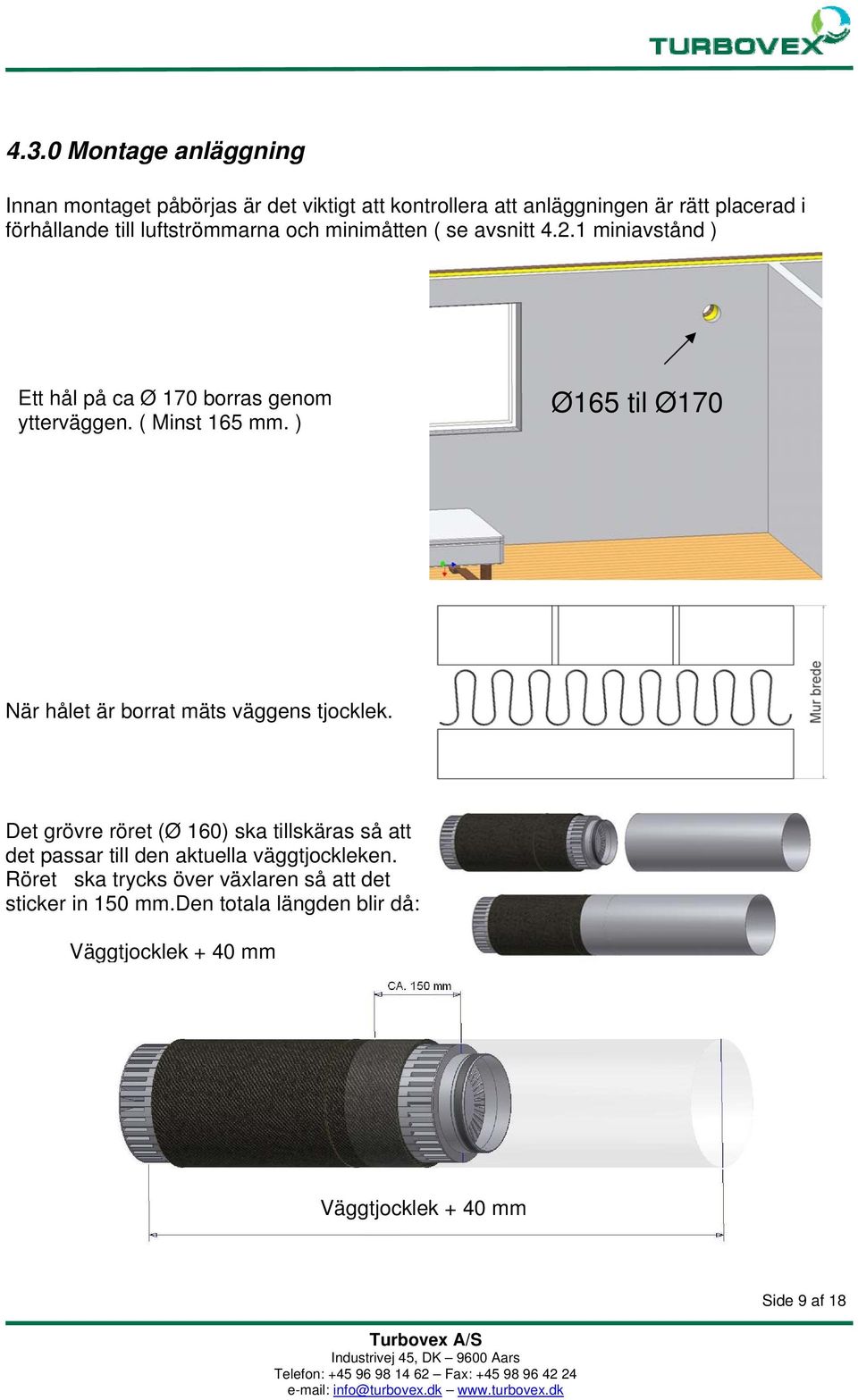 ) Ø165 til Ø170 När hålet är borrat mäts väggens tjocklek.