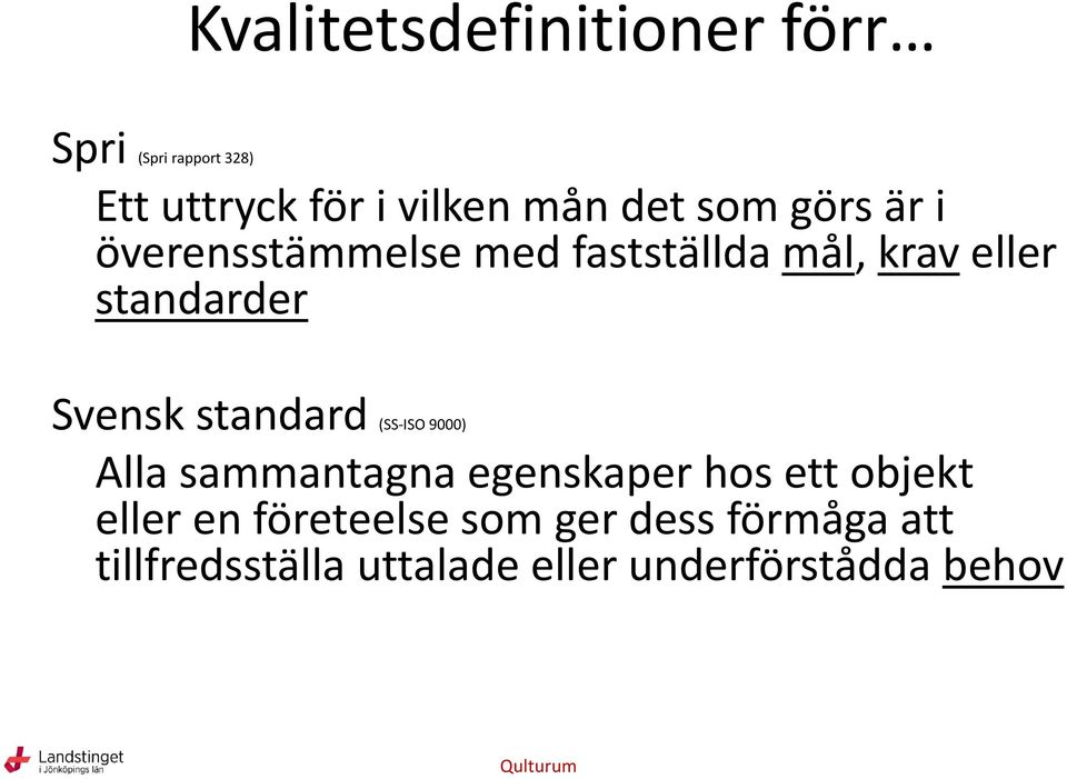 Svensk standard (SS-ISO 9000) Alla sammantagna egenskaper hos ett objekt eller en