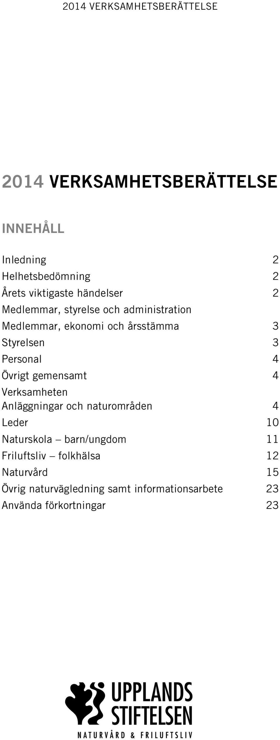 Övrigt gemensamt 4 Verksamheten Anläggningar och naturområden 4 Leder 10 Naturskola barn/ungdom 11
