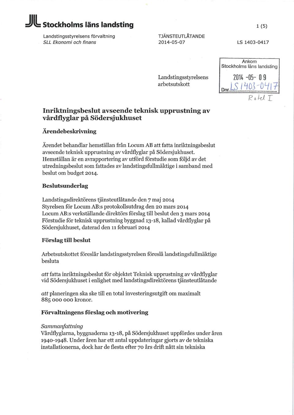 2014-05- 0 9 I Ärendet behandlar hemställan från Locum AB att fatta inriktningsbeslut avseende teknisk upprustning av vårdflyglar på Södersjukhuset.