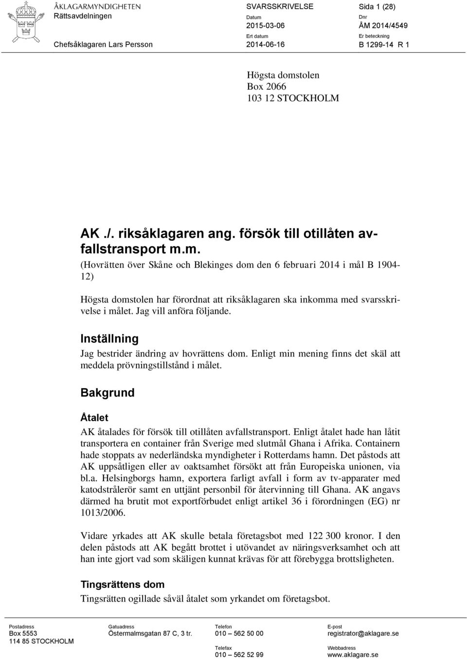 m. (Hovrätten över Skåne och Blekinges dom den 6 februari 2014 i mål B 1904-12) Högsta domstolen har förordnat att riksåklagaren ska inkomma med svarsskrivelse i målet. Jag vill anföra följande.