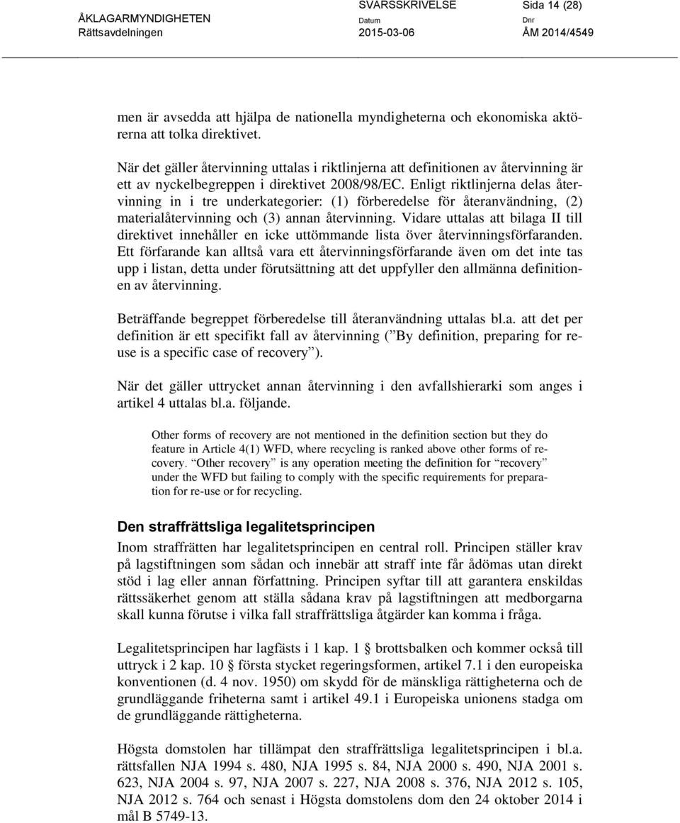 Enligt riktlinjerna delas återvinning in i tre underkategorier: (1) förberedelse för återanvändning, (2) materialåtervinning och (3) annan återvinning.