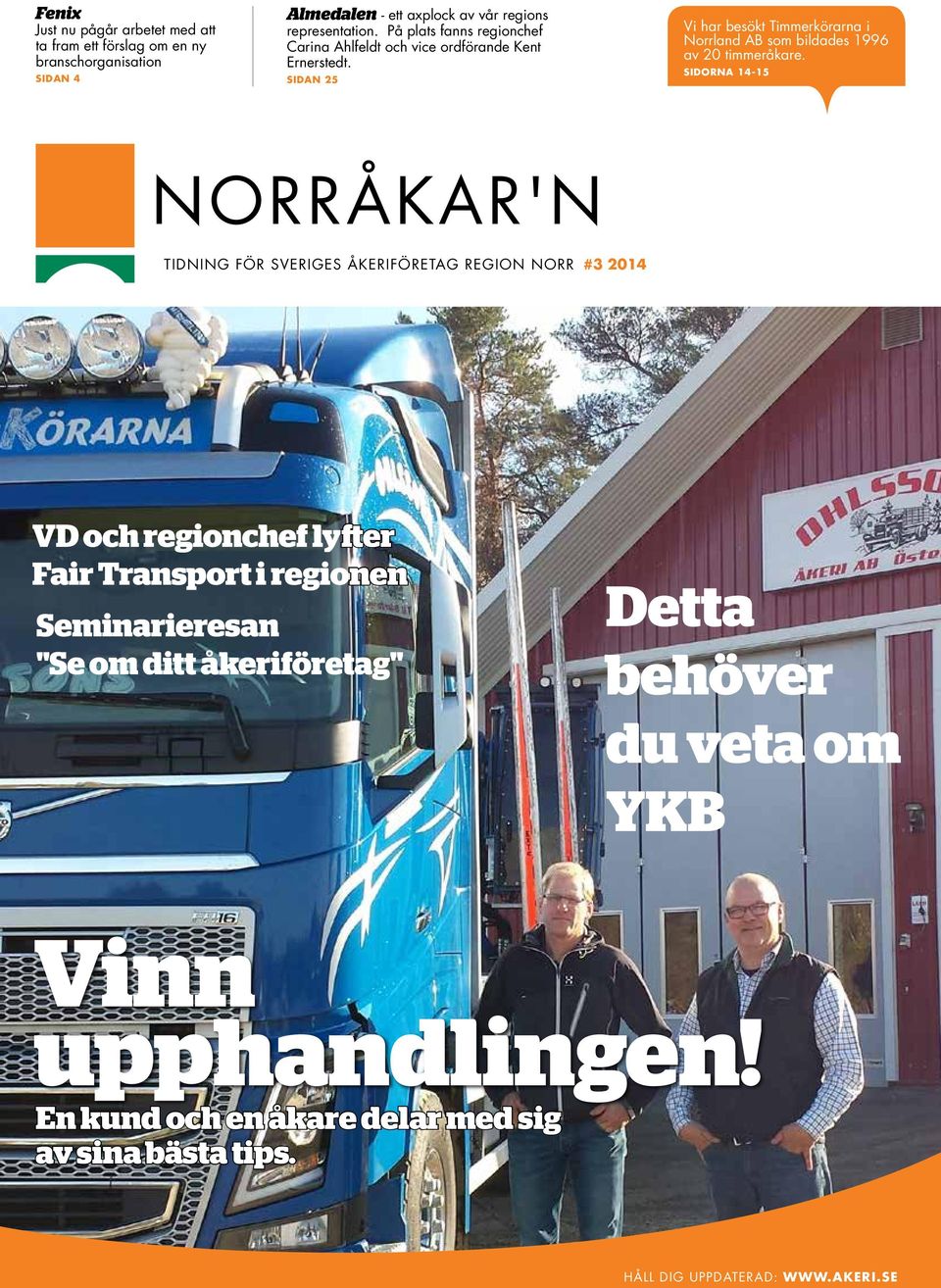 SIDAN 25 Vi har besökt Timmerkörarna i Norrland AB som bildades 1996 av 20 timmeråkare.