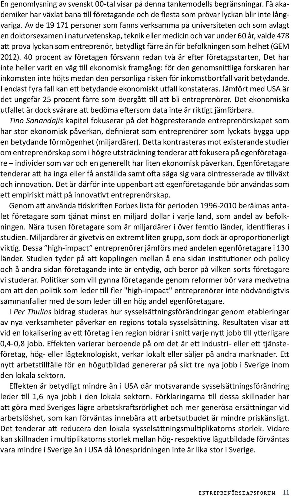 betydligt färre än för befolkningen som helhet (GEM 2012).