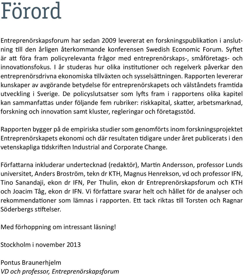 I år studeras hur olika institutioner och regelverk påverkar den entreprenörsdrivna ekonomiska tillväxten och sysselsättningen.