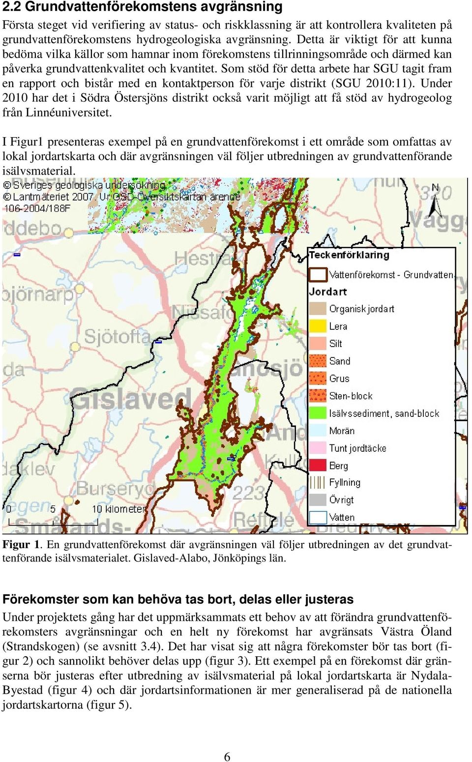 Som stöd för detta arbete har SGU tagit fram en rapport och bistår med en kontaktperson för varje distrikt (SGU 2010:11).