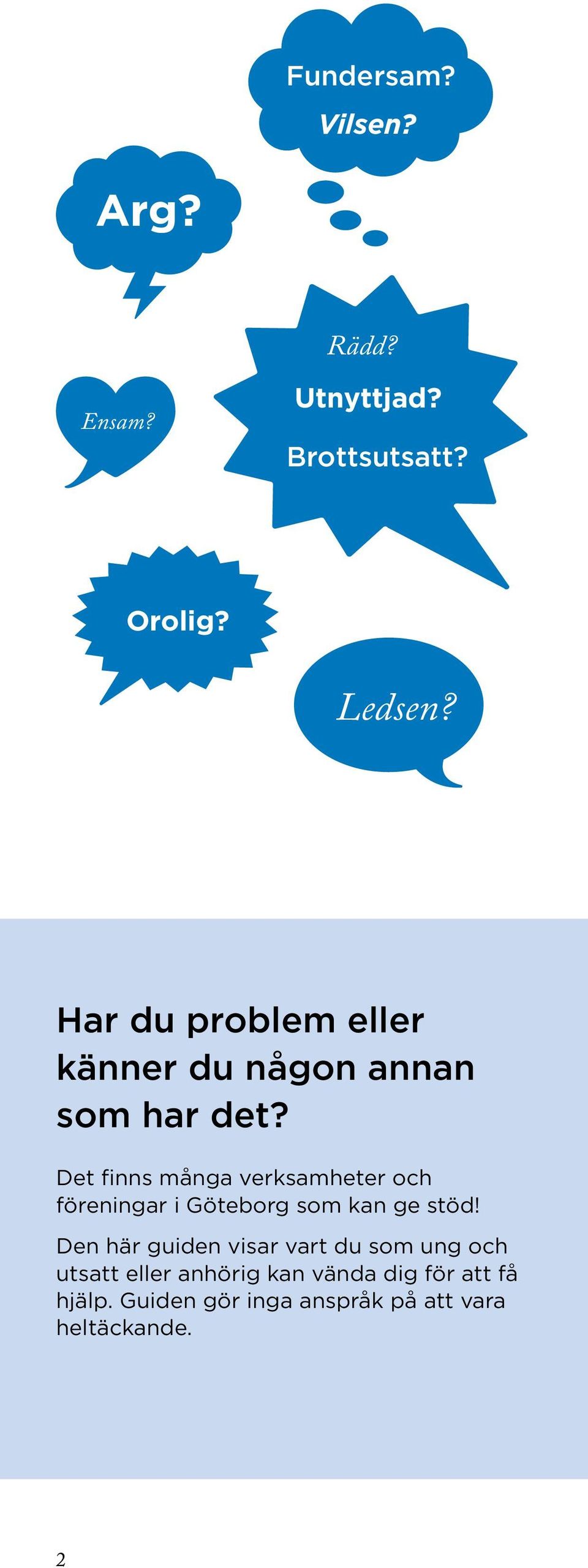 Det finns många verksamheter och föreningar i Göteborg som kan ge stöd!