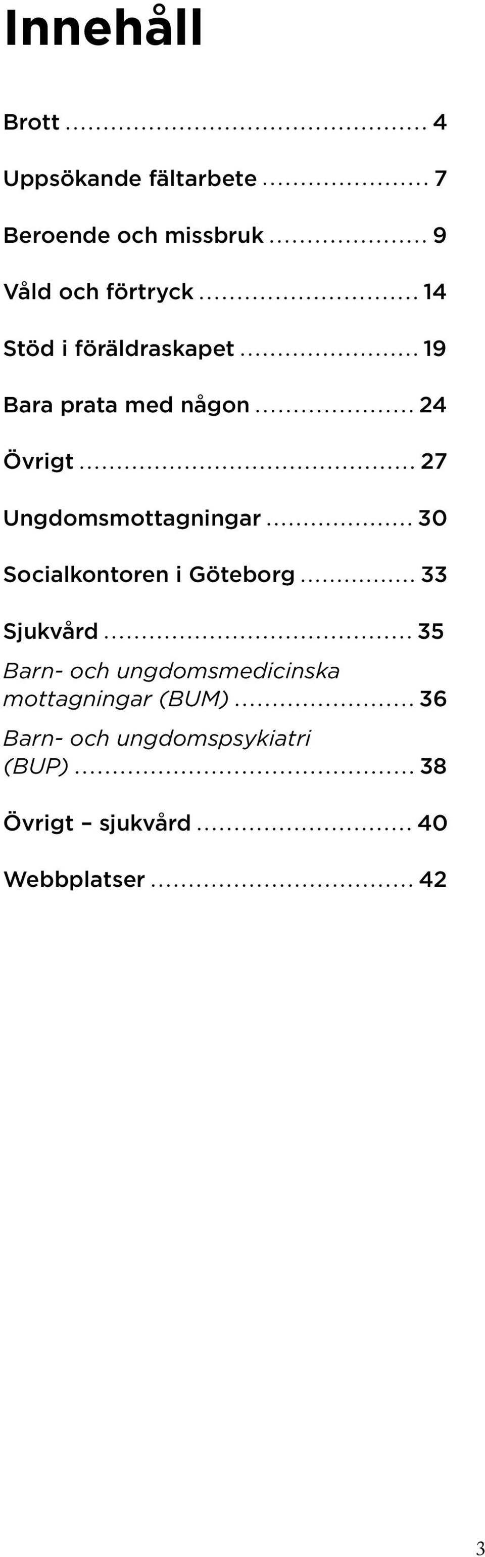 30 Socialkontoren i Göteborg 33 Sjukvård 35 Barn- och ungdomsmedicinska