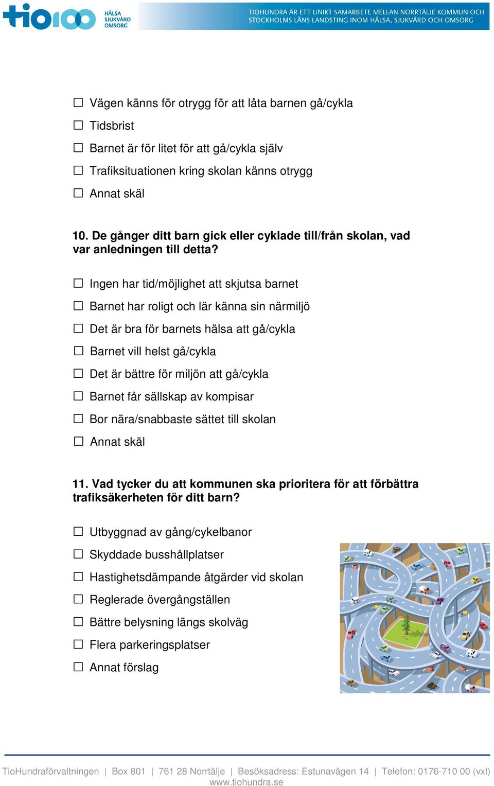 Ingen har tid/möjlighet att skjutsa barnet Barnet har roligt och lär känna sin närmiljö Det är bra för barnets hälsa att gå/cykla Barnet vill helst gå/cykla Det är bättre för miljön att gå/cykla