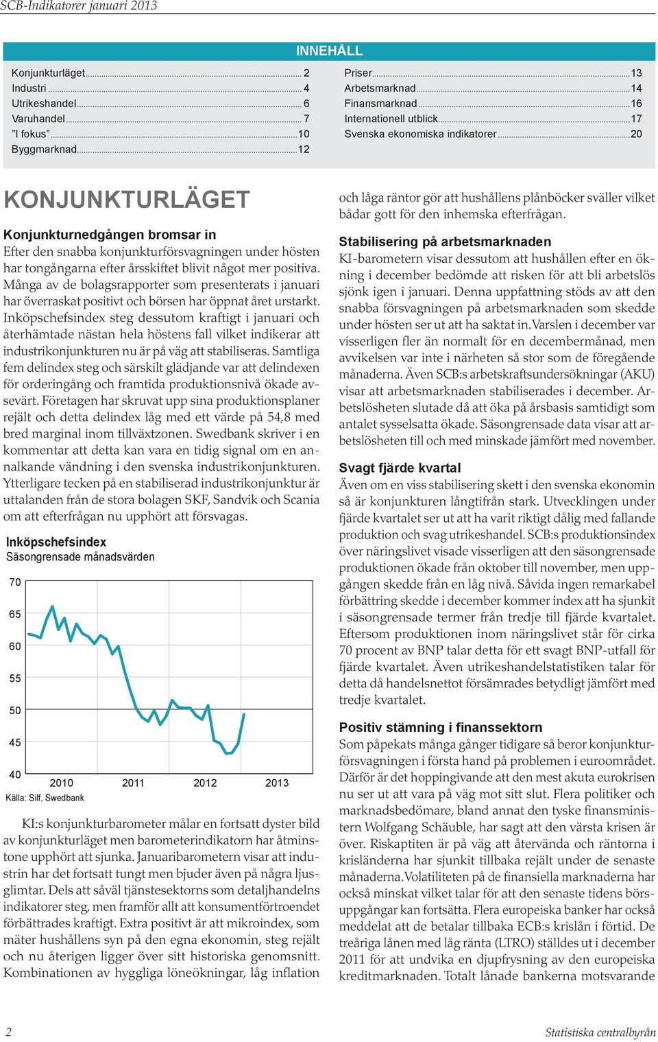 Många av de bolagsrapporter som presenterats i januari har överraskat positivt och börsen har öppnat året urstarkt.