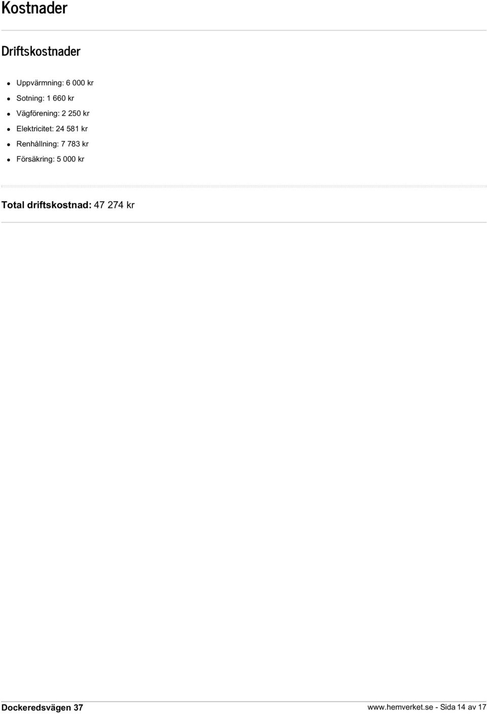 24 581 kr Renhållning: 7 783 kr Försäkring: 5 000 kr