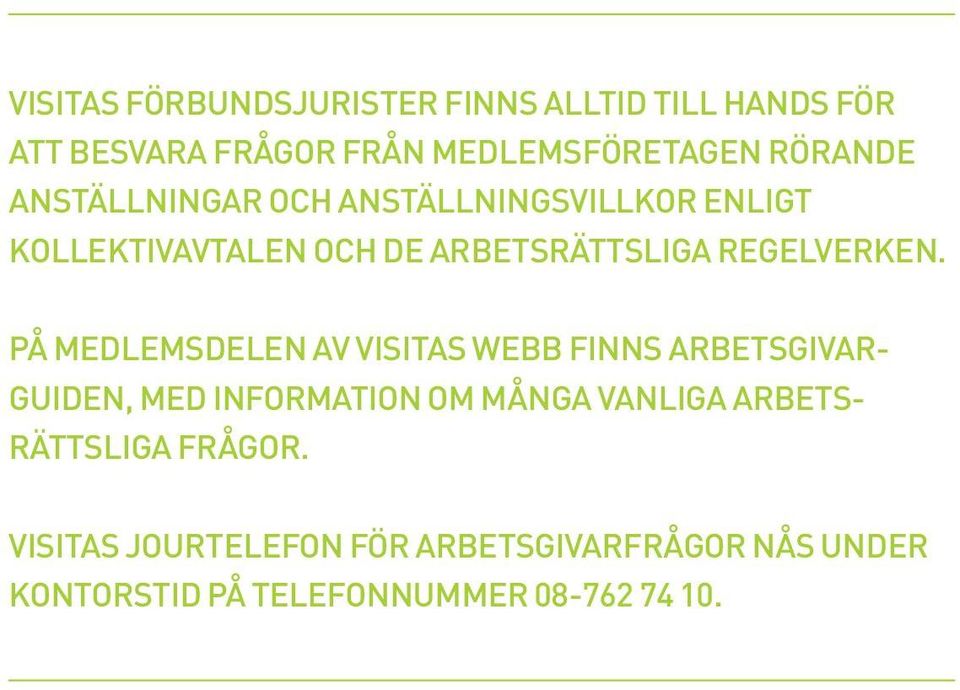 PÅ MEDLEMSDELEN AV VISITAS WEBB FINNS ARBETSGIVAR- GUIDEN, MED INFORMATION OM MÅNGA VANLIGA ARBETS-