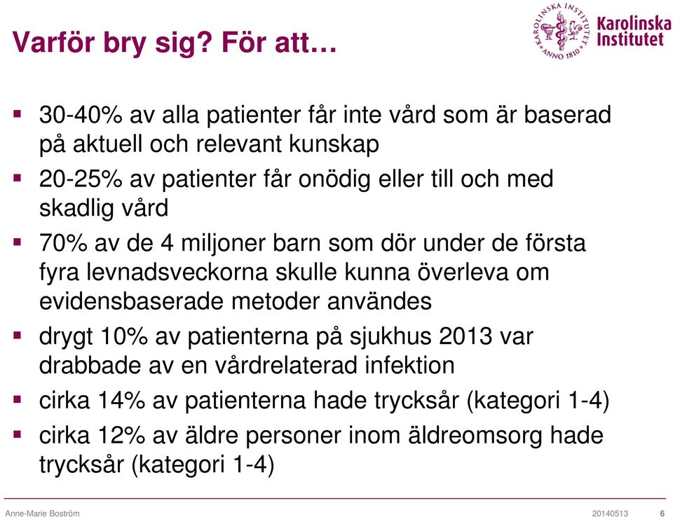 och med skadlig vård 70% av de 4 miljoner barn som dör under de första fyra levnadsveckorna skulle kunna överleva om evidensbaserade