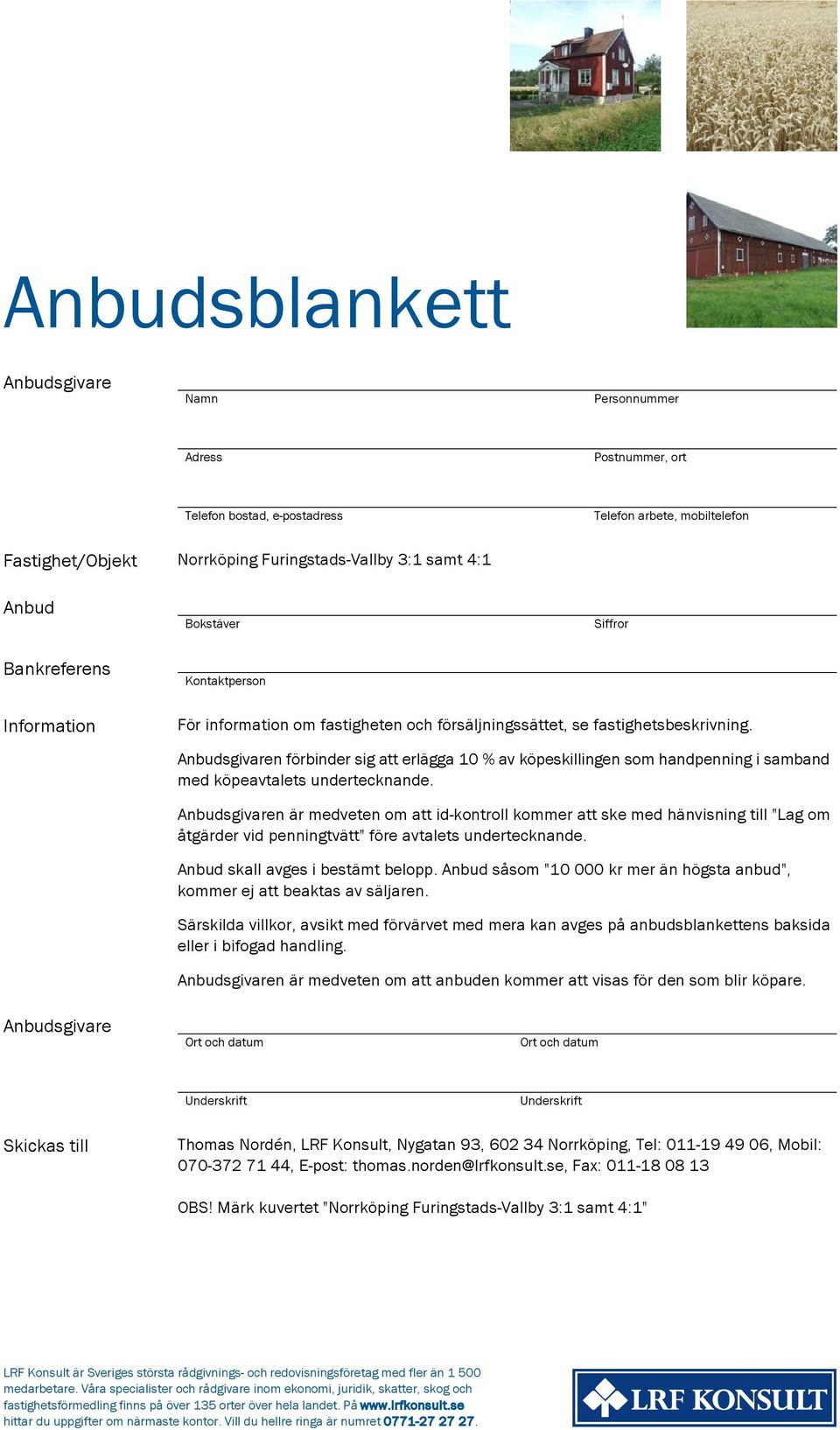 Anbudsgivaren förbinder sig att erlägga 10 % av köpeskillingen som handpenning i samband med köpeavtalets undertecknande.