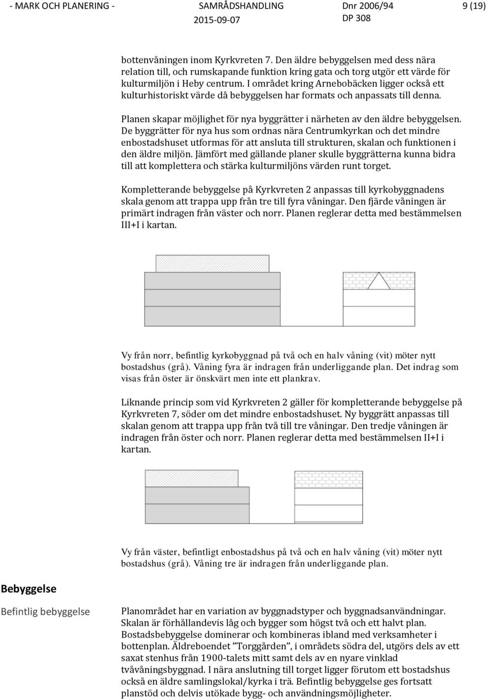 Planen skapar möjlighet för nya byggrätter i närheten av den äldre bebyggelsen.