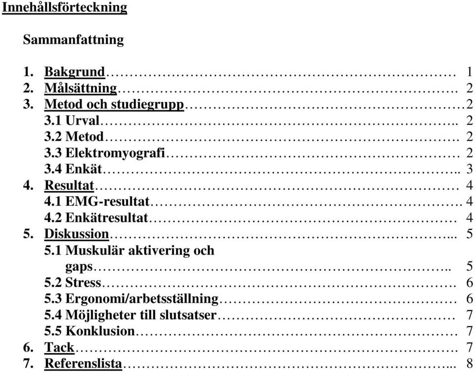 Diskussion... 5 5.1 Muskulär aktivering och gaps.. 5 5.2 Stress. 6 5.