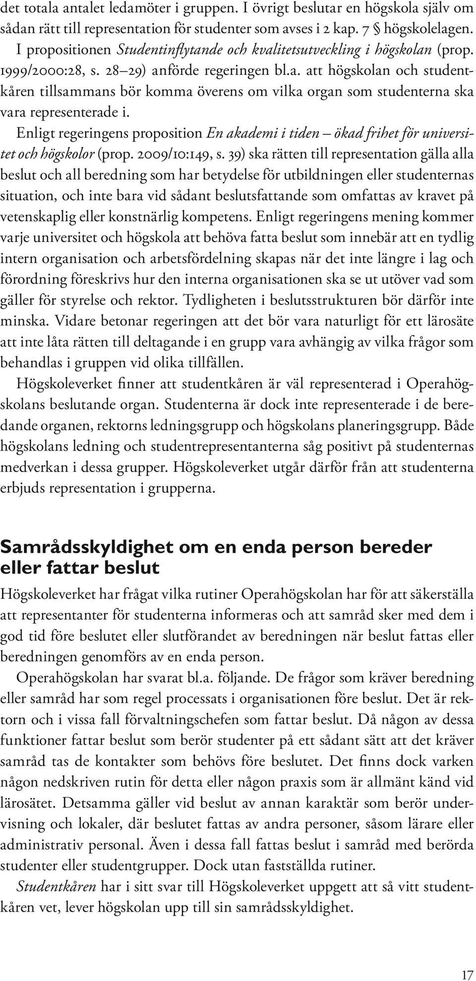 Enligt regeringens proposition En akademi i tiden ökad frihet för universitet och högskolor (prop. 2009/10:149, s.