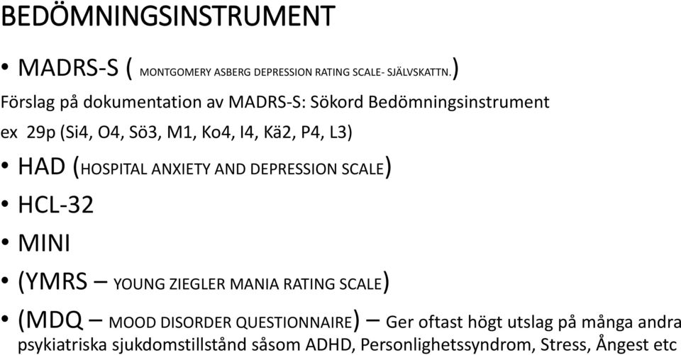 L3) HAD (HOSPITAL ANXIETY AND DEPRESSION SCALE) HCL-32 MINI (YMRS YOUNG ZIEGLER MANIA RATING SCALE) (MDQ MOOD