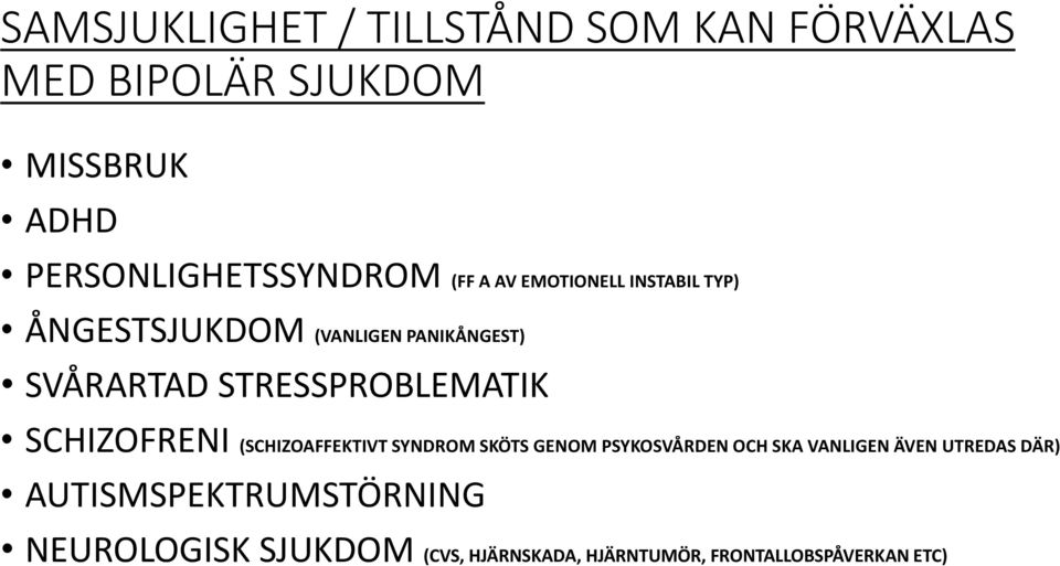 SVÅRARTAD STRESSPROBLEMATIK SCHIZOFRENI (SCHIZOAFFEKTIVT SYNDROM SKÖTS GENOM PSYKOSVÅRDEN OCH SKA