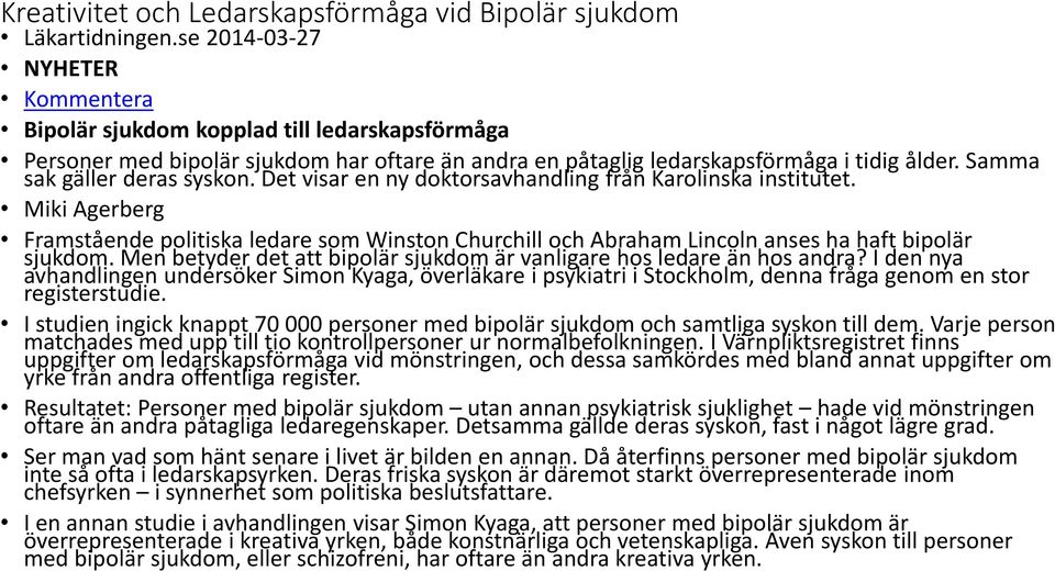 Samma sak gäller deras syskon. Det visar en ny doktorsavhandling från Karolinska institutet.