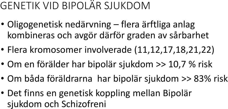 Om en förälder har bipolär sjukdom >> 10,7 % risk Om båda föräldrarna har bipolär