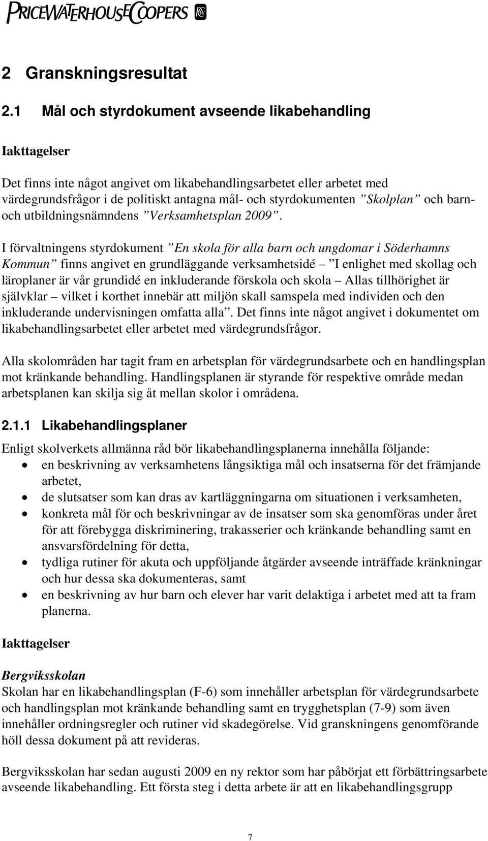 Skolplan och barnoch utbildningsnämndens Verksamhetsplan 2009.