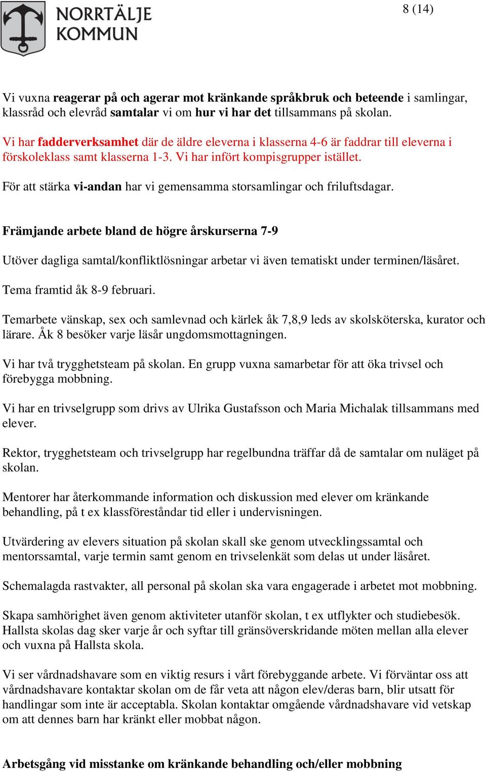 För att stärka vi-andan har vi gemensamma storsamlingar och friluftsdagar.