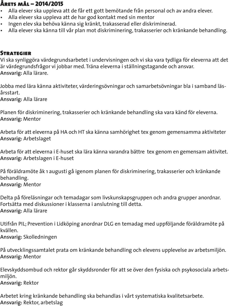 Alla elever ska känna till vår plan mot diskriminering, trakasserier och kränkande behandling.