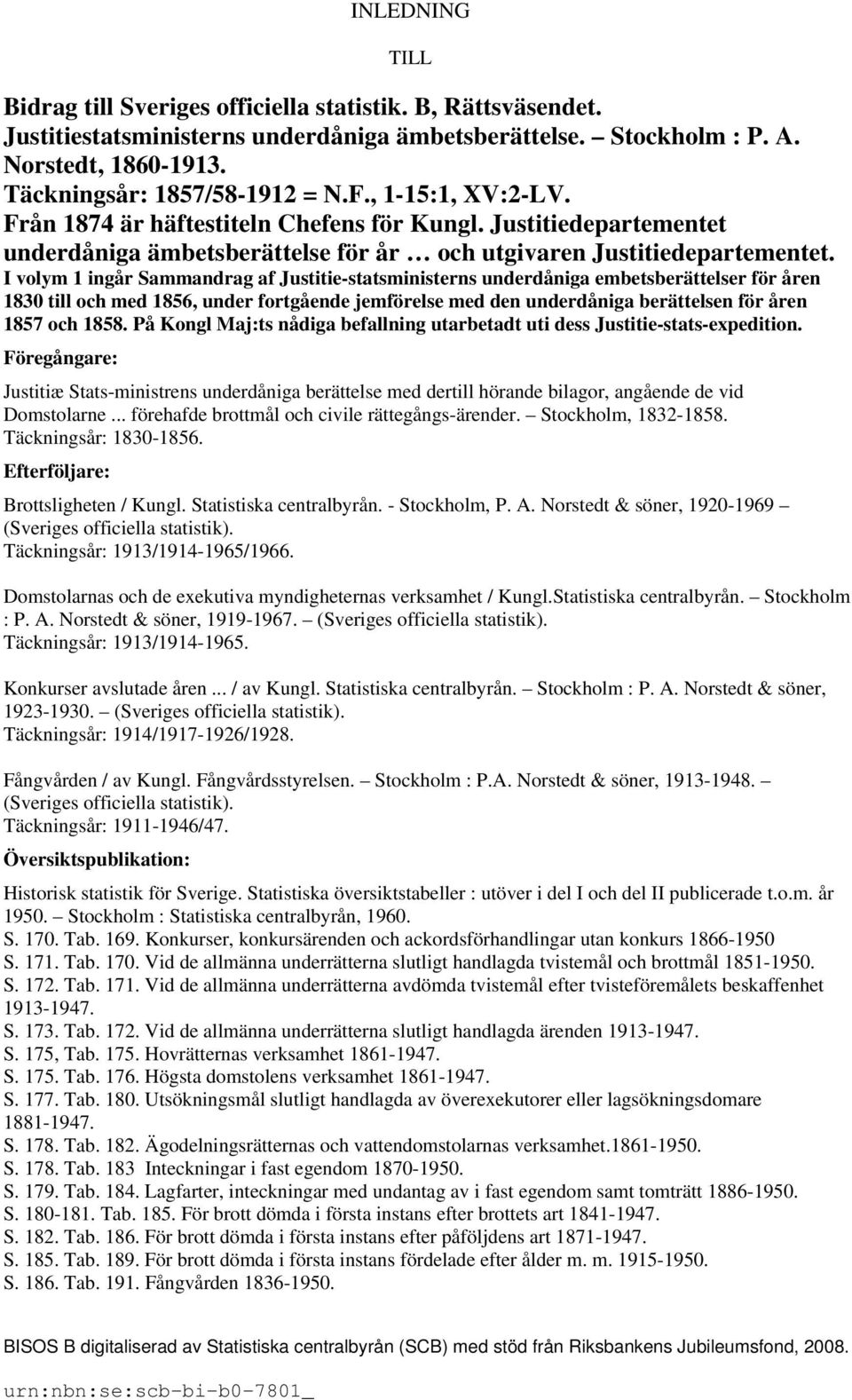 I volym 1 ingår Sammandrag af Justitie-statsministerns underdåniga embetsberättelser för åren 1830 till och med 1856, under fortgående jemförelse med den underdåniga berättelsen för åren 1857 och