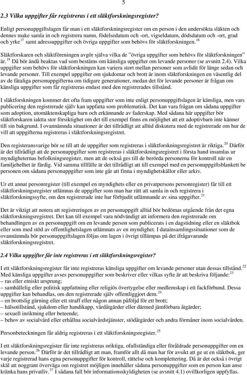 -ort, grad och yrke 17 samt adressuppgifter och övriga uppgifter som behövs för släktforskningen.